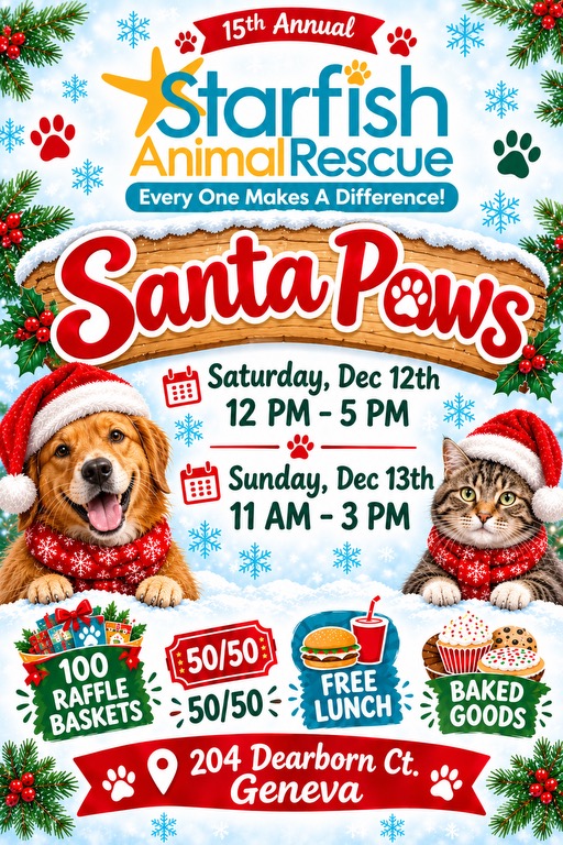 Starfish Animal Rescue 15th Annual Santa Paws event flyer. Saturday, December 12, 12–5 PM, and Sunday, December 13, 11 AM–3 PM, at 204 Dearborn Ct., Geneva. Features 100 raffle baskets, a 50/50 raffle, free lunch, and baked goods.